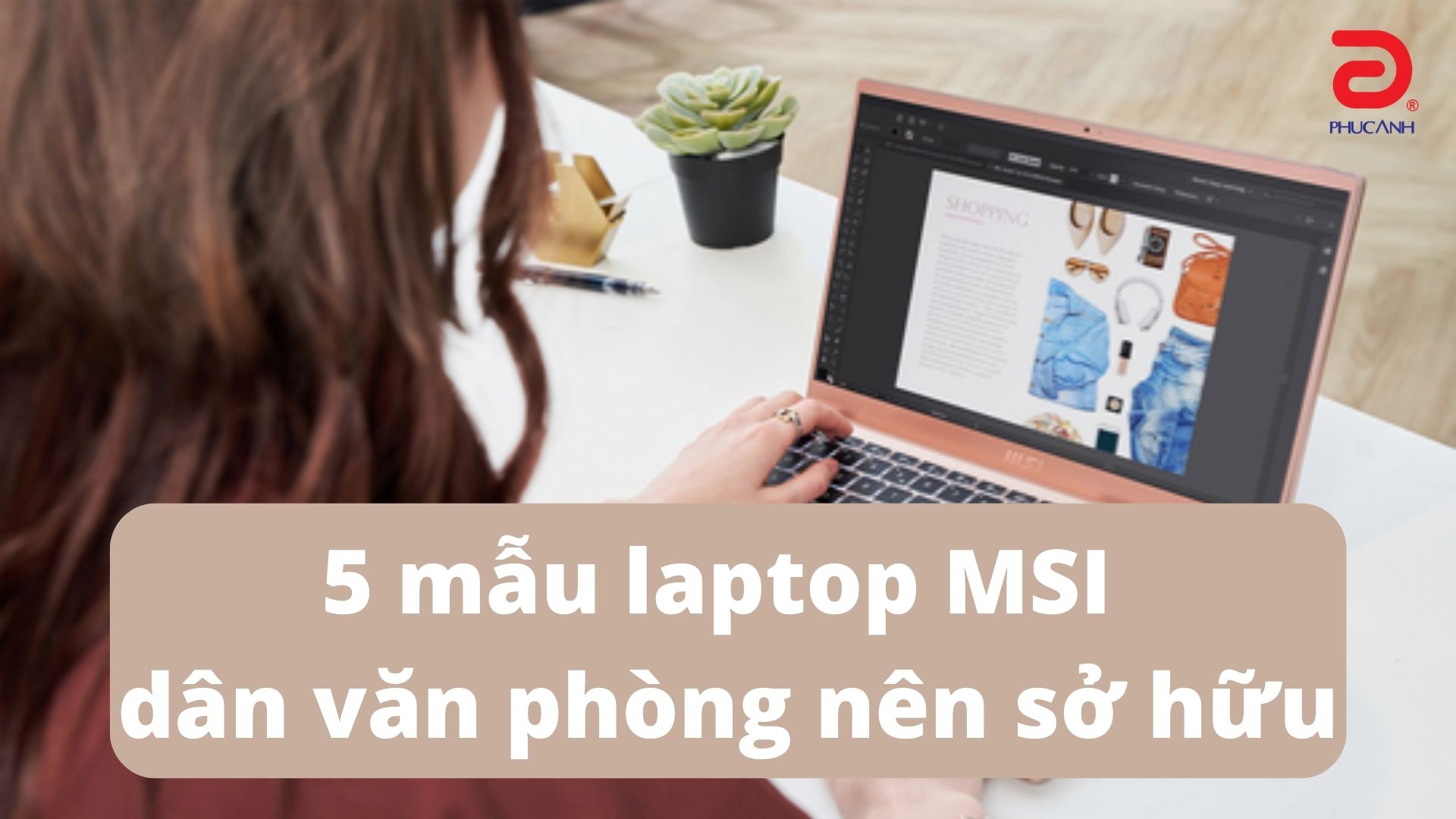 5 mẫu laptop MSI dân văn phòng nên sở hữu